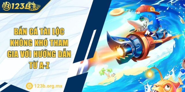 Bắn Cá Tài Lộc Không Khó Tham Gia Với Hướng Dẫn Từ A-Z