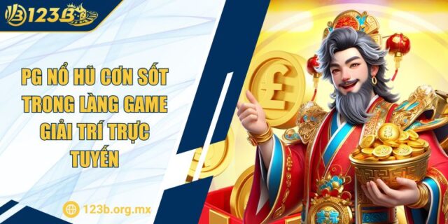 Pg Nổ Hũ Cơn Sốt Trong Làng Game Giải Trí Trực Tuyến