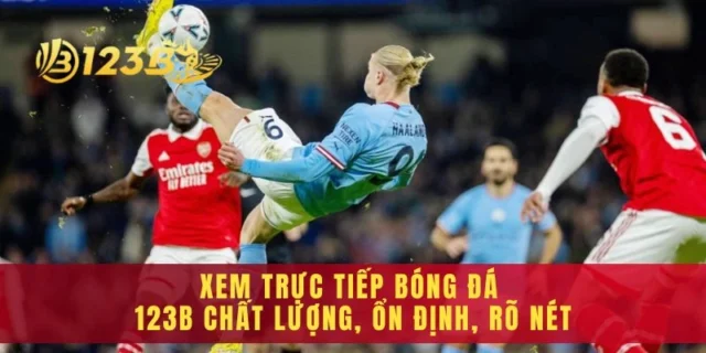 Xem Trực Tiếp Bóng Đá 123B Chất Lượng, Ổn Định, Rõ Nét